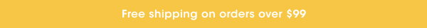 Free shipping on orders over $99