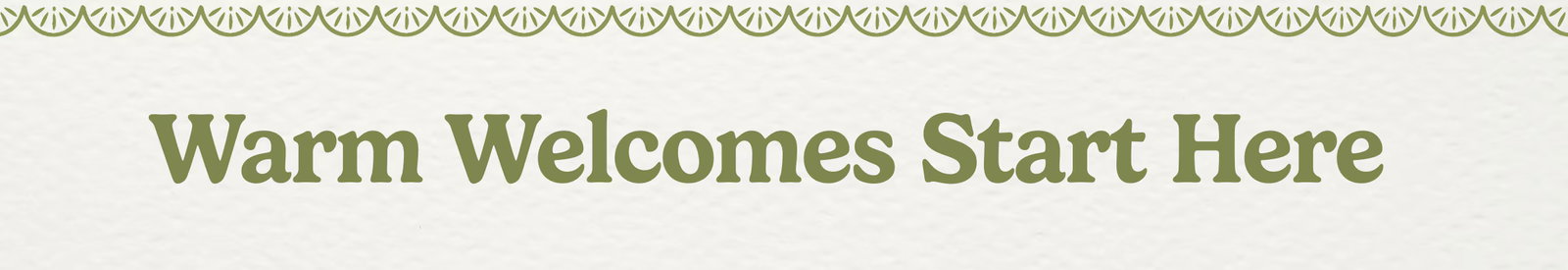 Warm Welcomes Start Here