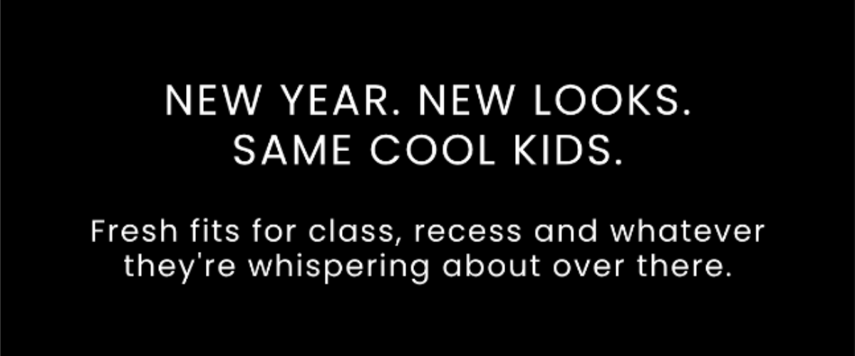 Fresh fits for class, recess and whatever they're whispering about over there.