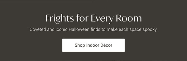 Frights for Every Room | Shop Indoor Décor >