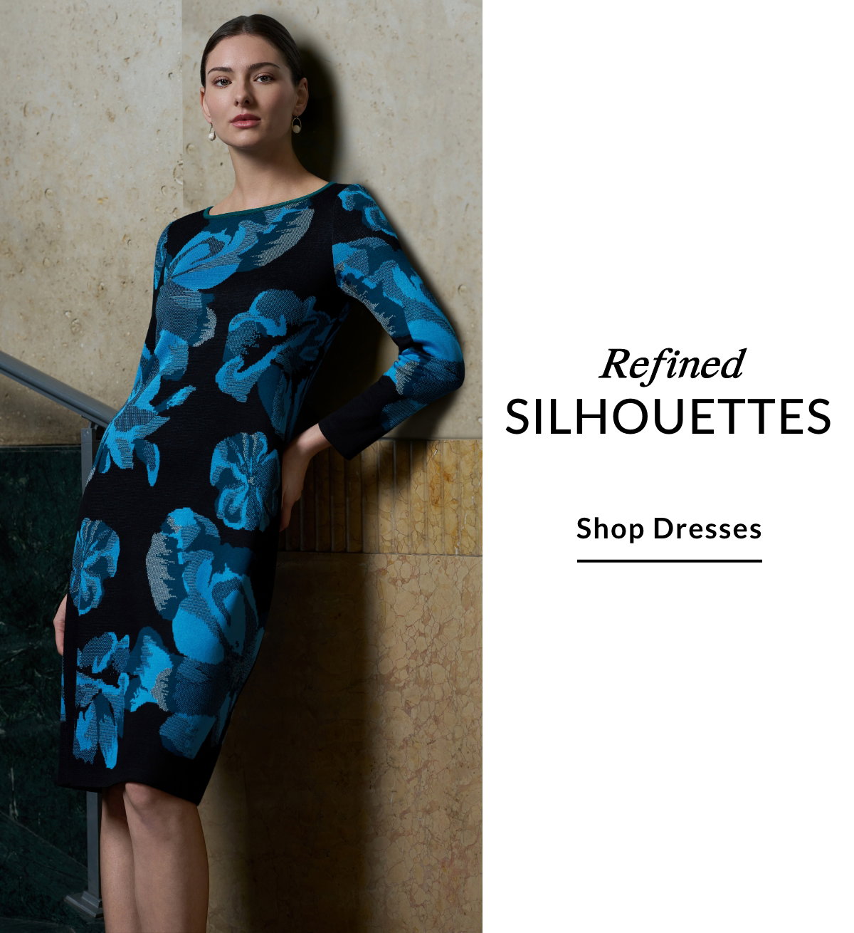 Refined SILHOUETTES - SHOP DRESSES >>