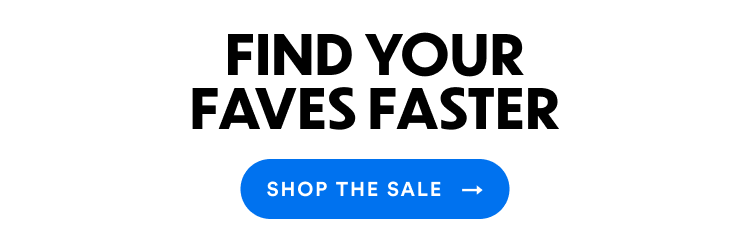 Fin Your Faves Faster | Shop The Sale