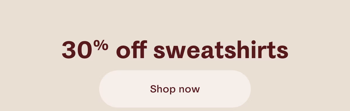 30% off sweatshirts | Shop now 