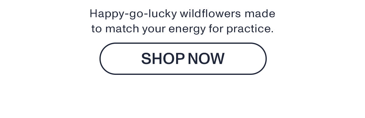 Happy-to-lucky wildflowers made to match your energy for practice.