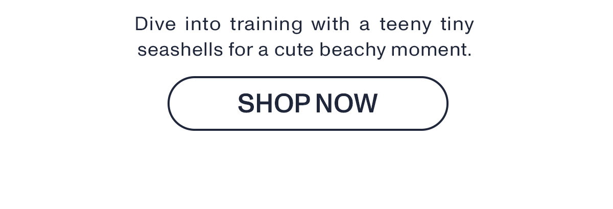 Dive into training with a teeny tiny seashells for a cute beachy moment.