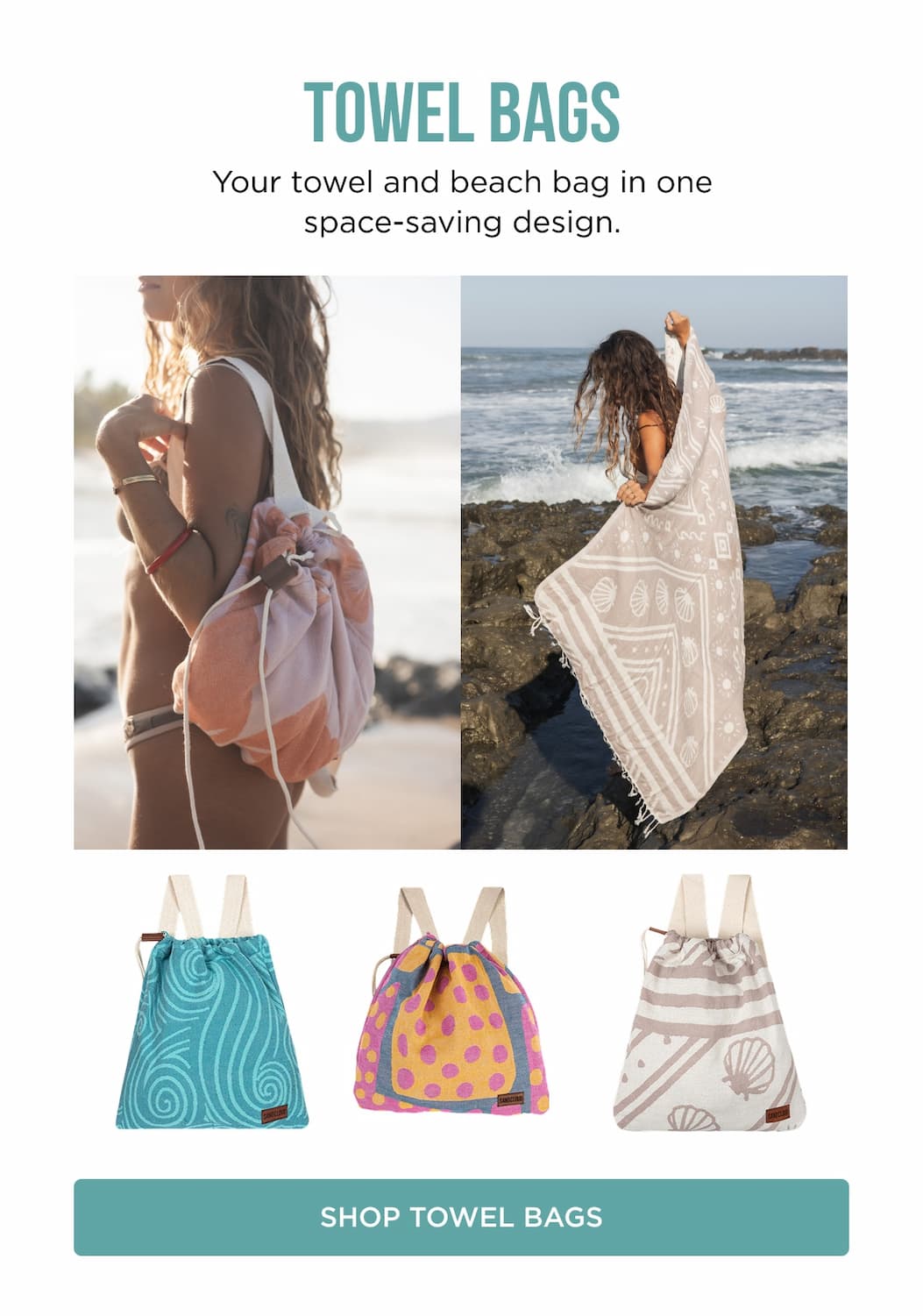 TOWEL BAGS Your towel and beach bag in one space-saving design. [[SHOP TOWEL BAGS]]