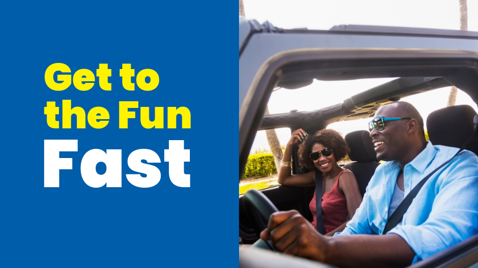 Get to the fun fast. A man and woman cruising in a Jeep with the top down, enjoying a sunny day.