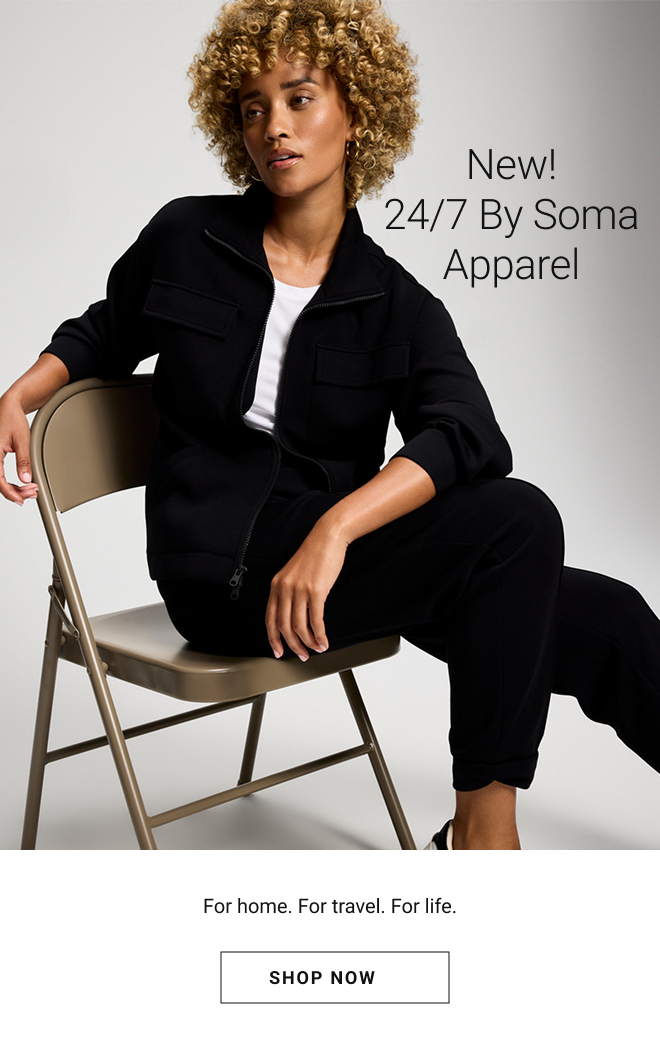 New! 24/7 by Soma Apparel For home. For travel. For life. Shop Now →