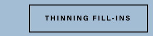 thinning fill-ins 