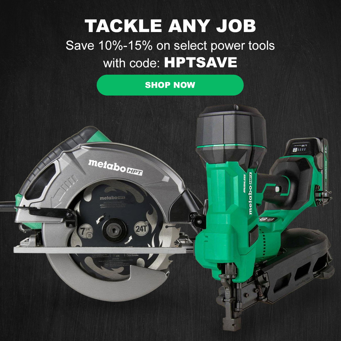 TACKLE ANY JOB | Save 10%-15% on select power tools with code: HPTSAVE | Shop Now