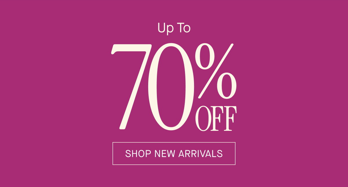 SHOP NEW ARRIVALS UP TO 70% OFF