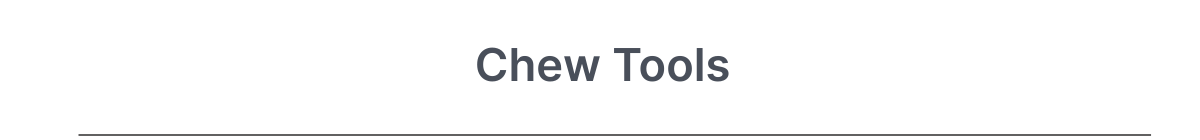 Chew Tools