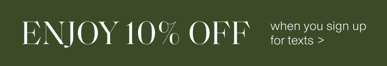 Save 10% when you sign up for SMS