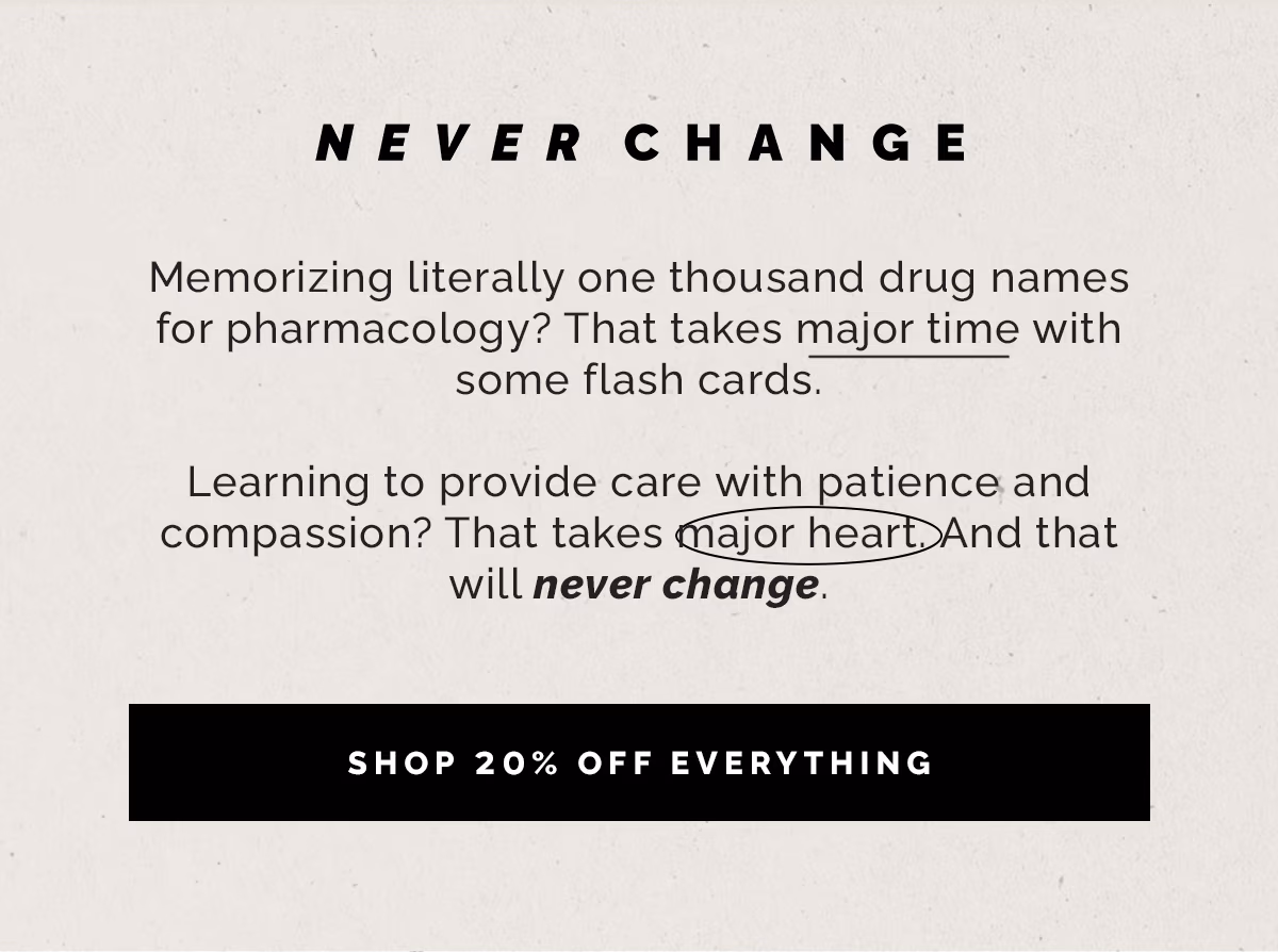  Learning to provide care with patience and compassion? That takes major heart. And that will never change. 