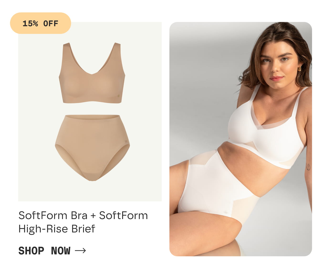 15% OFF | SoftForm Bra + SoftForm High-Rise Brief | SHOP NOW