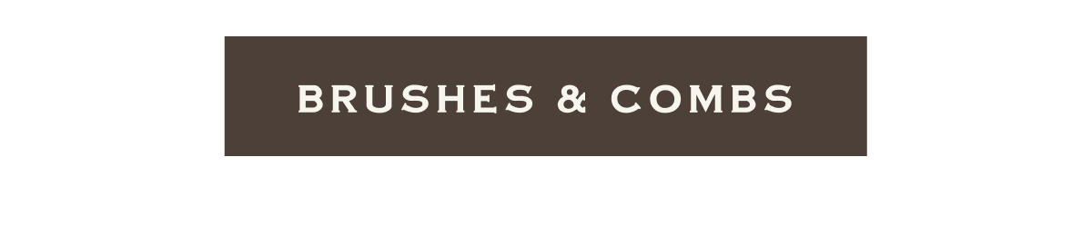 BRUSHES & COMBS