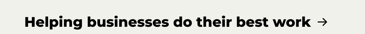Helping businesses do their best work