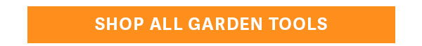 SHOP ALL GARDEN TOOLS