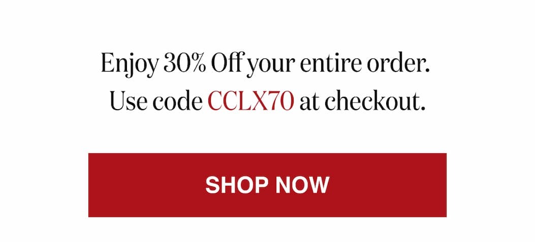 *At checkout, enter promo code CCLX70 to receive 30% Off your entire order.