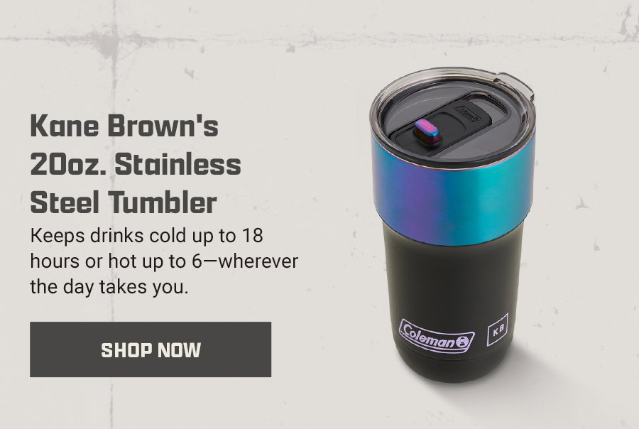 Text promotes Kane Browns 20oz stainless steel tumbler, keeps drinks cold up to 18 hours or hot up to 6. Shop now button shown. Image of tumbler.