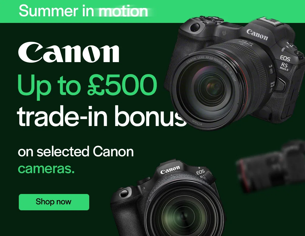 Up to £500 trade-in bonus on selected Canon cameras.