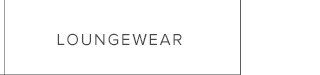 SHOP LOUNGEWEAR
