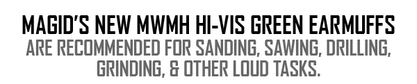 Magid's MWMH new MWMH hi-vis green earmuffs are recommended for sanding, sawing, drilling, grinding, and other loud tasks.