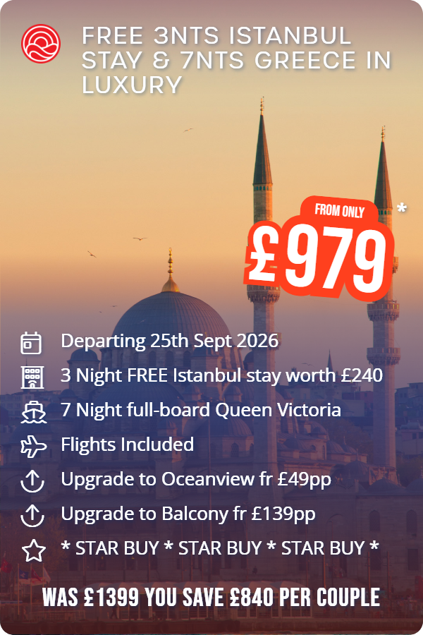 Free 3nts Istanbul Stay & 7nts Greece in Luxury – Smart Holiday promotional image. From £979 Includes: Departing 25th Sept 2026, 3 Night FREE Istanbul stay worth £240, 7 Night full-board Queen Victoria, Flights Included, Upgrade to Oceanview fr £49pp, Upgrade to Balcony fr £139pp, * STAR BUY * STAR BUY * STAR BUY *. WAS £1399 YOU SAVE £840 PER COUPLE