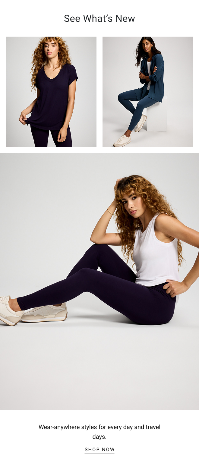 See what’s New Wear-anywhere styles for every day and travel days. SHOP now