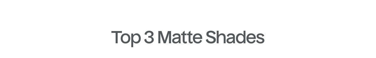 Top 3 Matte Shades
