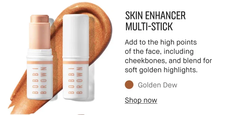 SKIN ENHANCER | MULTI-STICK | Add to the high points of the face, including cheekbones, and blend for soft golden highlights. | Golden Dew | Shop now