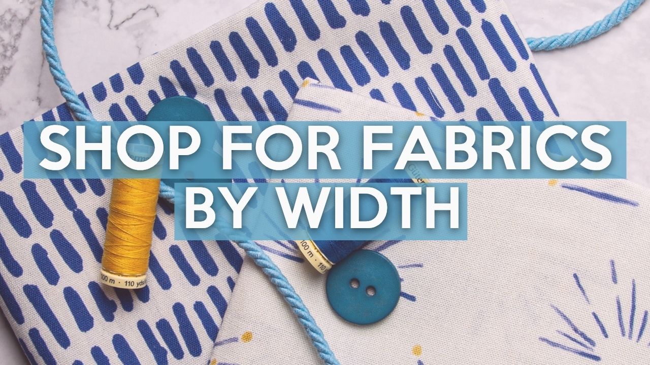Shop fabrics by width