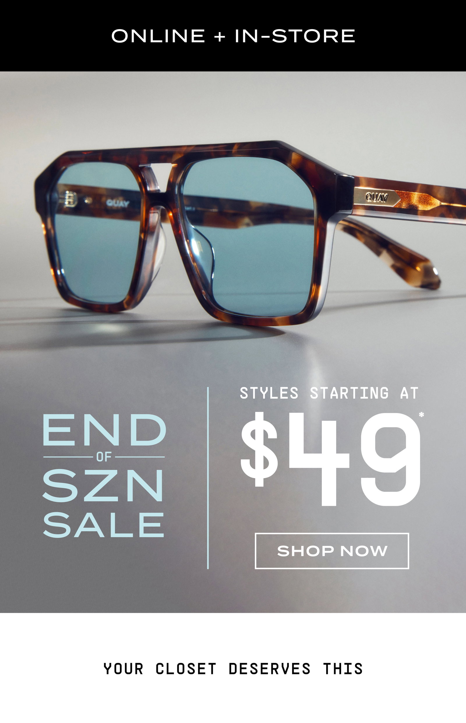 $49 styles online + in-store | Image of tort shield sunglasses with blue lenses. End of Szn Sale. Styles Starting at $49*. Shop Now. Your closet deserves this.