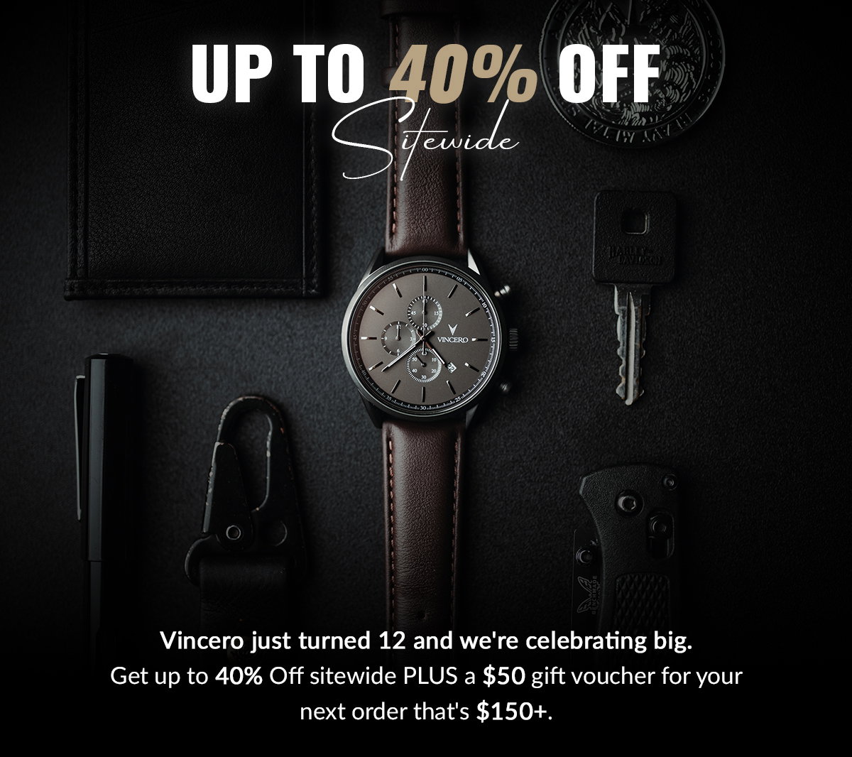 UP TO 40% OFF Sitewide Vincero just turned 12 and we're celebrating big. Get up to 40% Off sitewide PLUS a $50 gift voucher for your next order that's $150+.