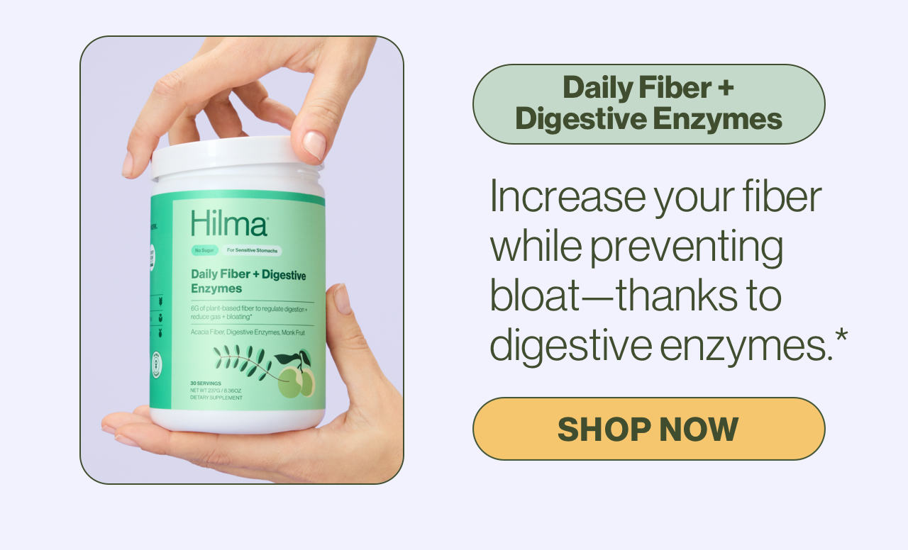 Daily Fiber + Digestive Enzymes. Increase you fiber while preventing bloat—thanks to digestive enzymes.* Shop Now.