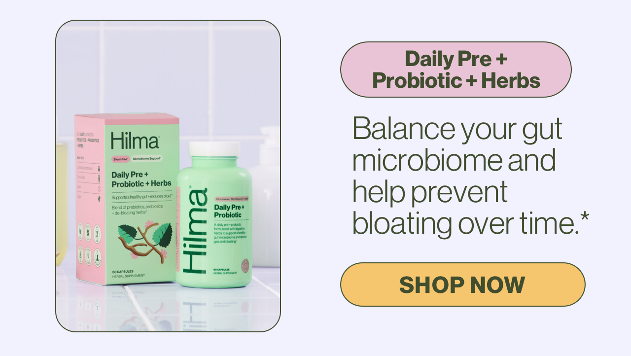Daily Pre + Probiotic + Herbs. Balance your gut microbiome and help prevent bloating over time.* Shop Now.