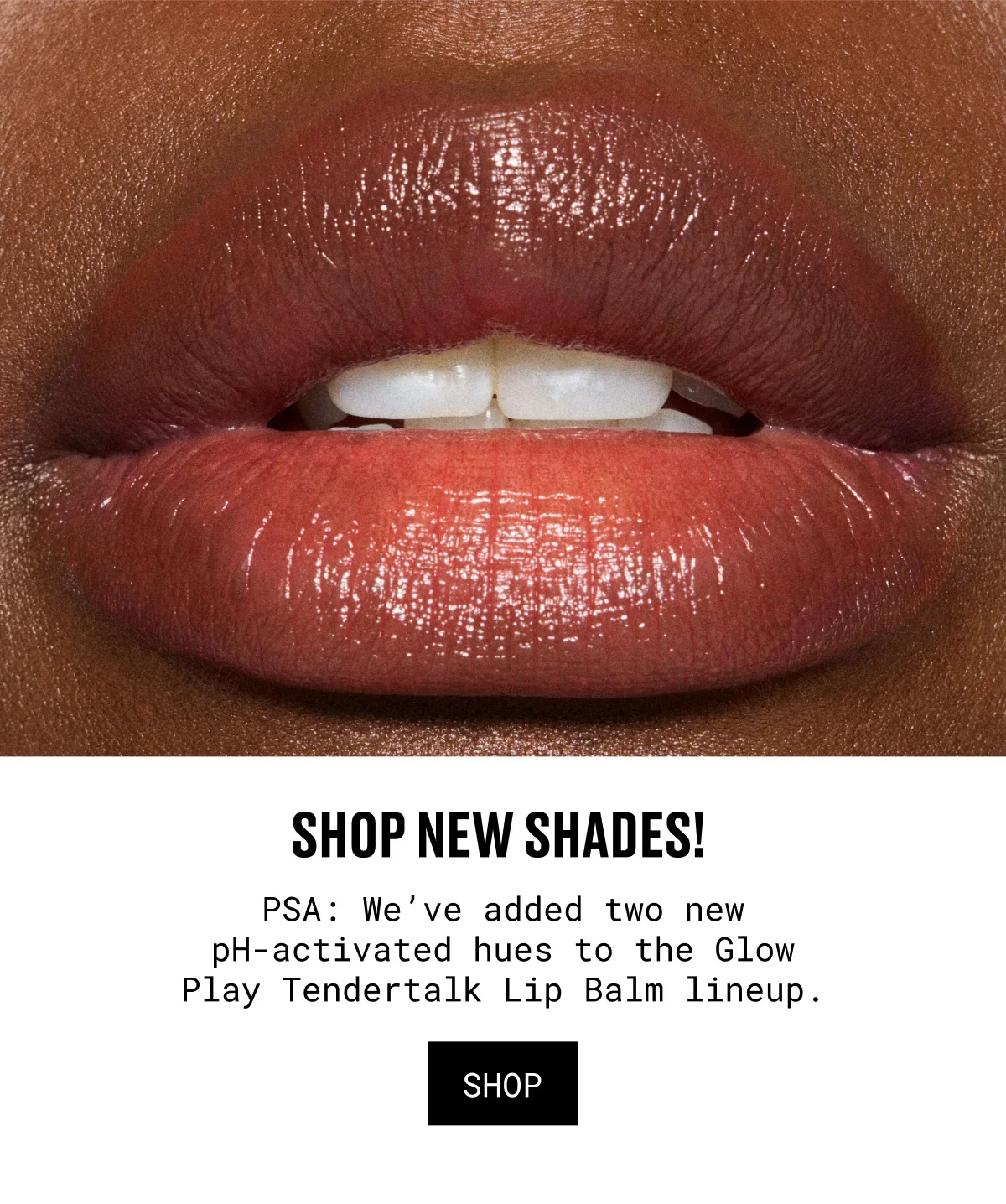 SHOP NEW SHADES! | PSA: We’ve added two new pH-activated hues to the Glow Play Tendertalk Lip Balm lineup. | SHOP