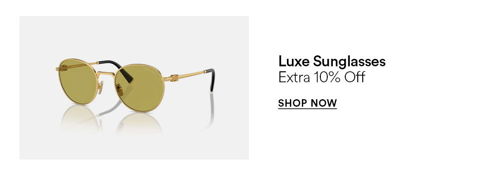 Luxe sunglasses - Extra 10% off - SHOP NOW >