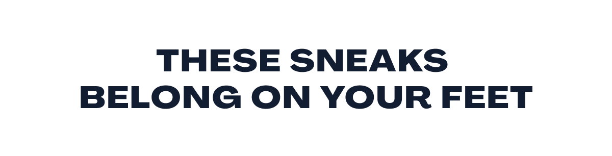 These Sneaks Belong on Your Feet