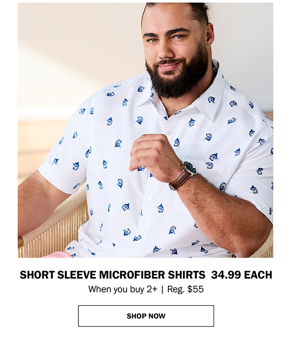 SHORT SLEEVE MICROFIBER SHIRTS 34.99 EACH. When you buy 2+ | Reg. $55