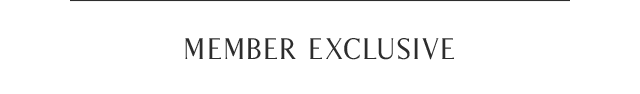 MEMBER EXCLUSIVE