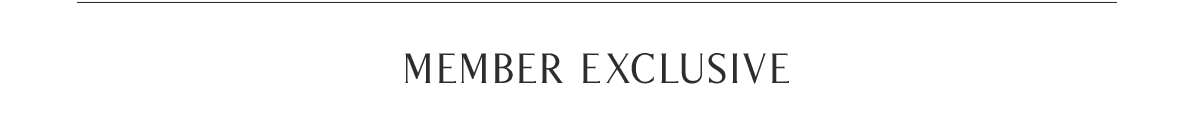 MEMBER EXCLUSIVE