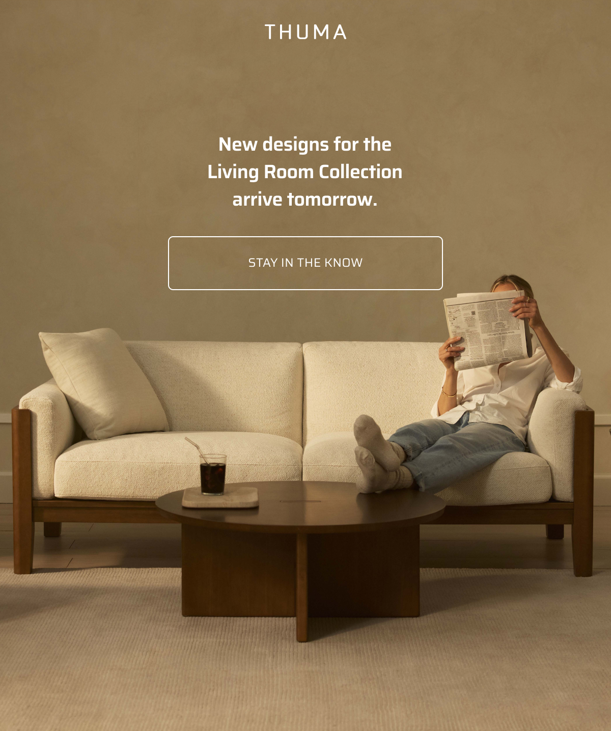 New designs for the Living Room Collection arrive tomorrow. Stay in the know.