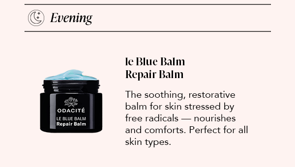Evening: le Blue Balm Repair Balm — soothing, restorative balm for stressed skin, all skin types
