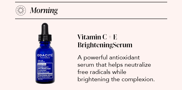 Morning: Vitamin C + E Brightening Serum — antioxidant serum neutralizes free radicals, brightens complexion