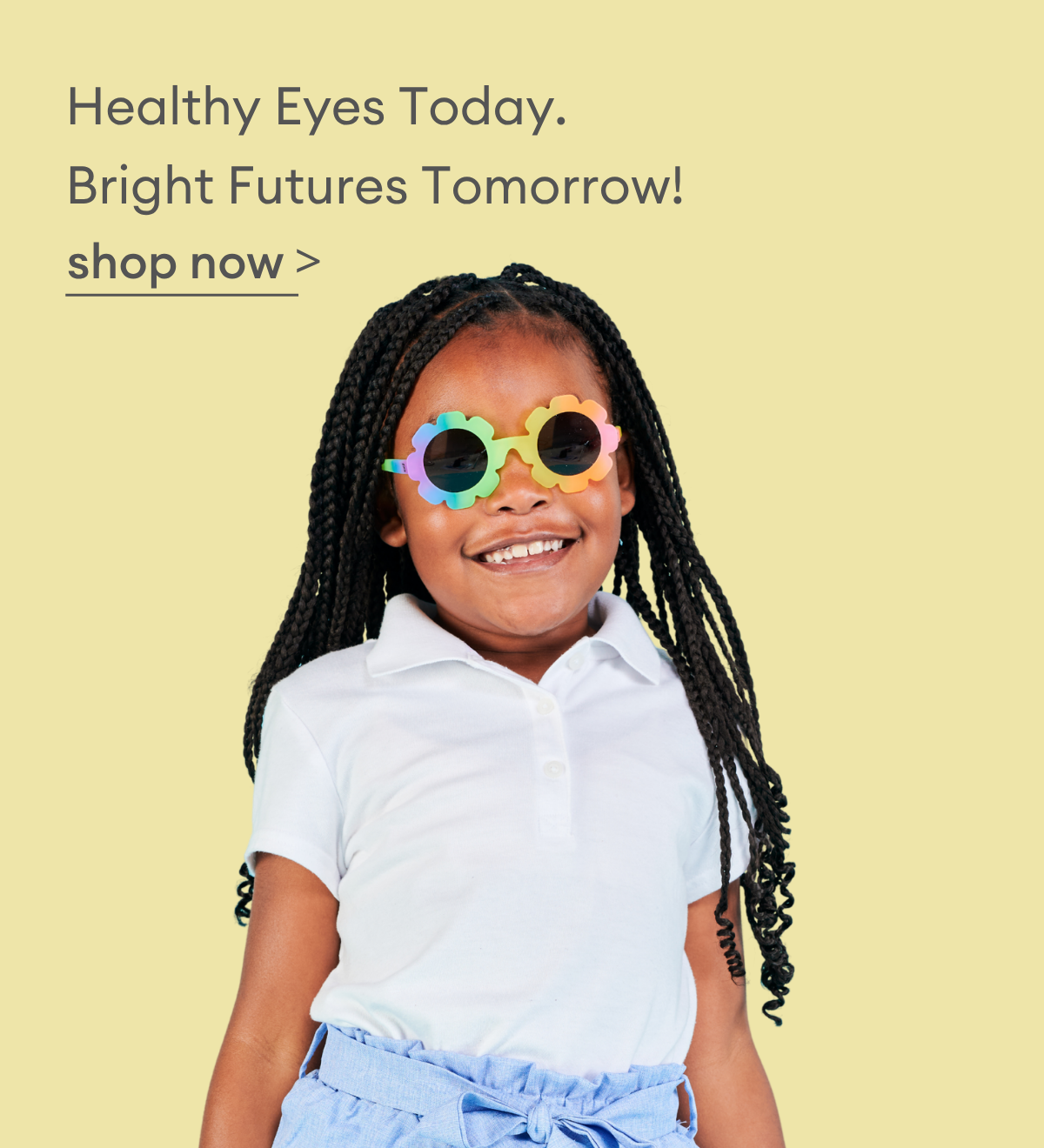 Healthy Eyes Today. Bright Futures Tomorrow - Shop Now