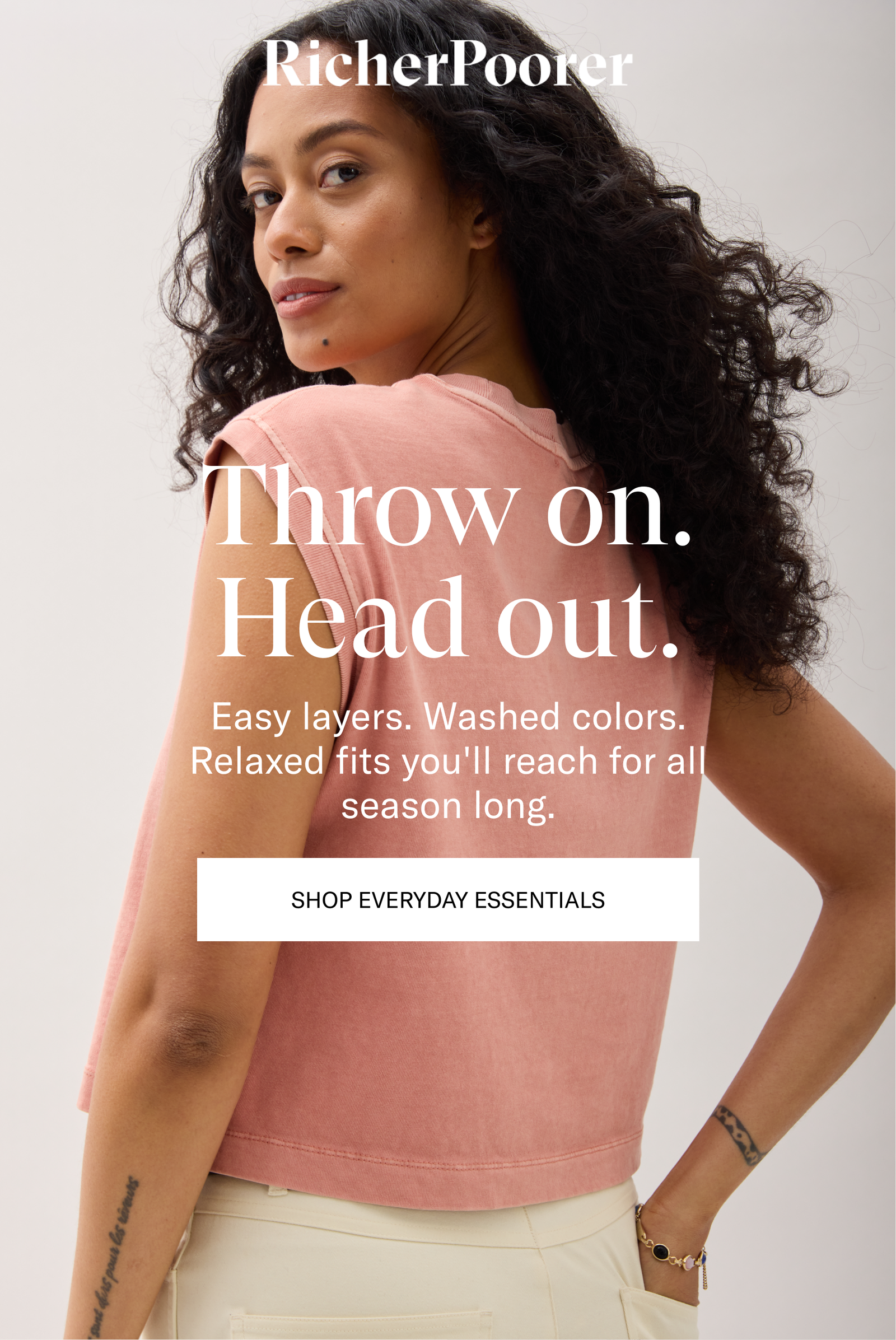 Throw on. Head out. [SHOP EVERYDAY ESSENTIALS]