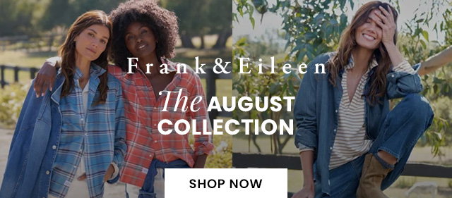 Frank & Eileen – The August Collection – SHOP NOW