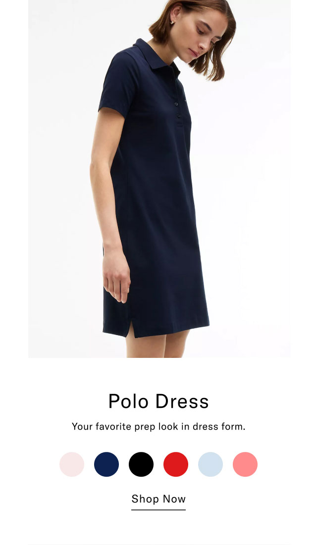 Polo Dress Your favorite prep look in dress form. Shop Now 
