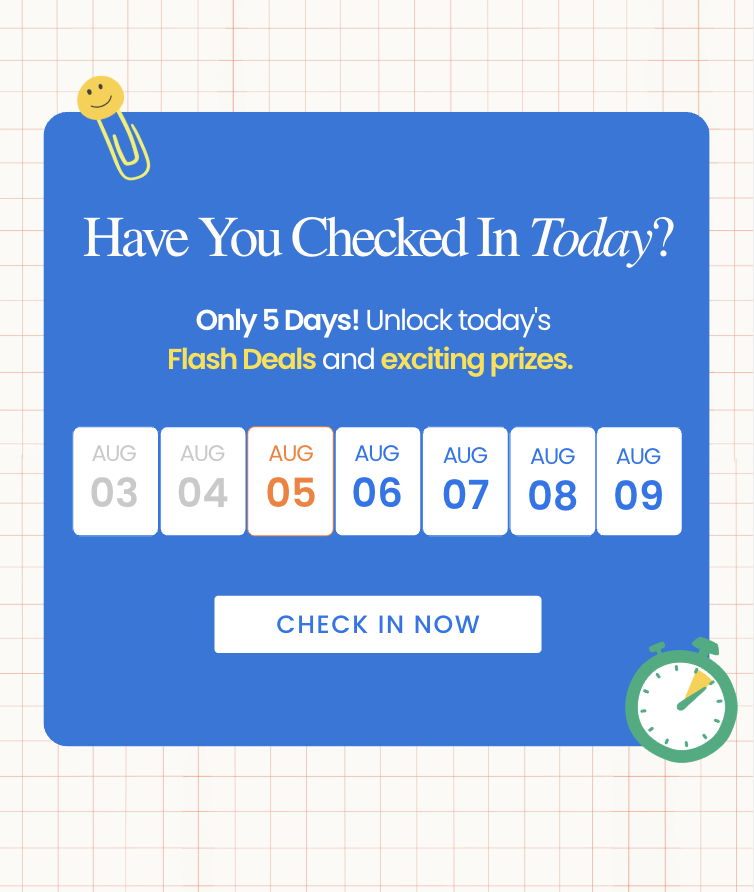Have You Checked In Today? Only 5 Days Left! Unlock today's Flash Deals and exciting prizes.